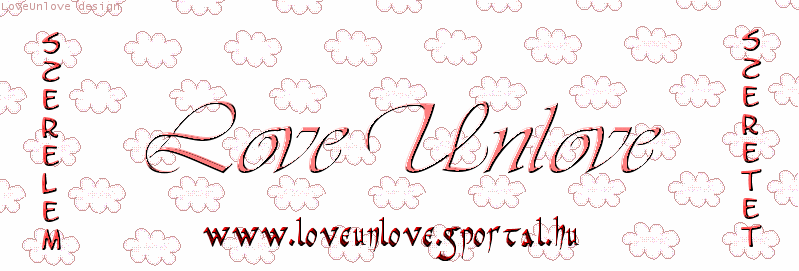 ~~Love Unlove ~~  Minden, ami szerelem & szeretet!